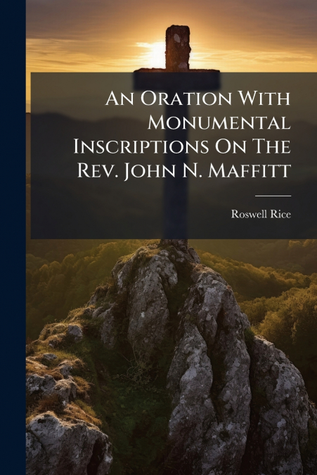 AN ORATION WITH MONUMENTAL INSCRIPTIONS ON THE REV. JOHN N.