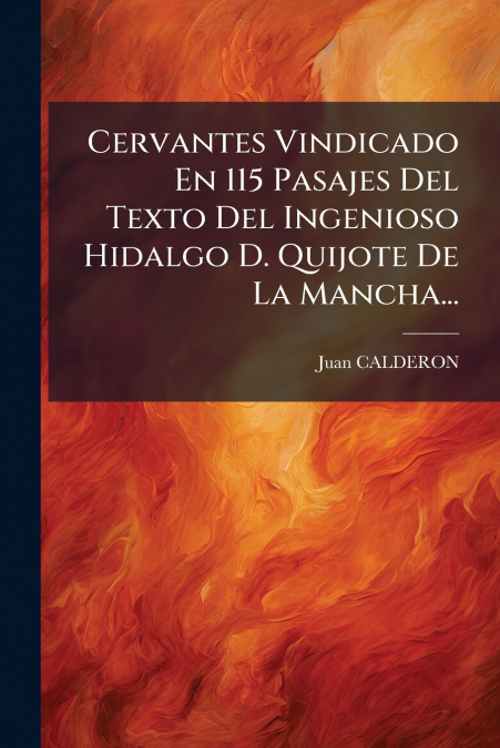 CERVANTES VINDICADO EN 115 PASAJES DEL TEXTO DEL INGENIOSO H