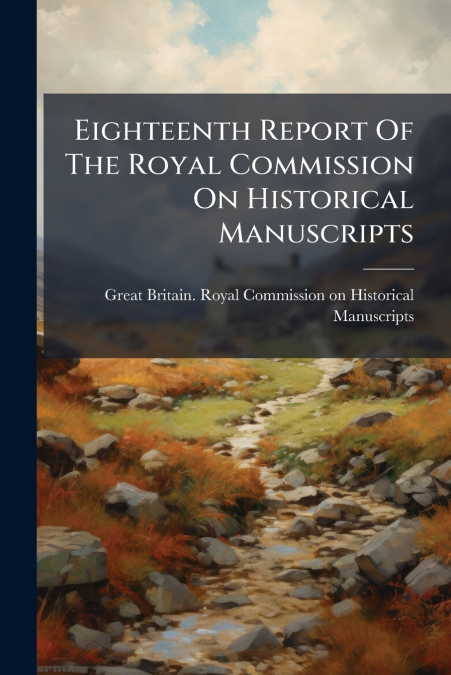 EIGHTEENTH REPORT OF THE ROYAL COMMISSION ON HISTORICAL MANU