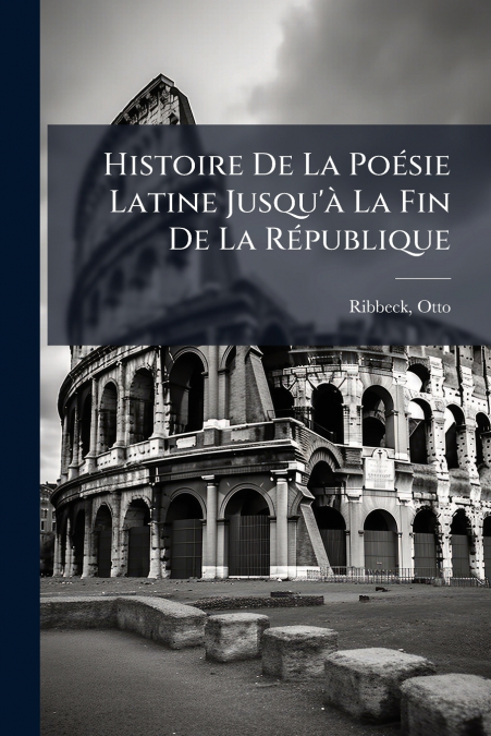 HISTOIRE DE LA POESIE LATINE JUSQU?A LA FIN DE LA REPUBLIQUE