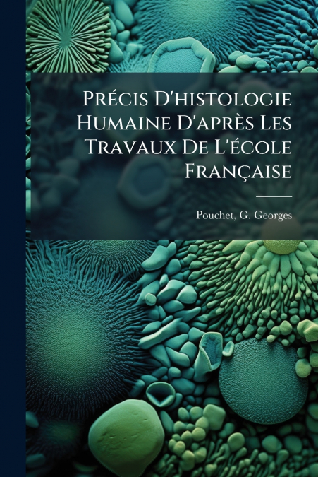 PRECIS D?HISTOLOGIE HUMAINE D?APRES LES TRAVAUX DE L?ECOLE F