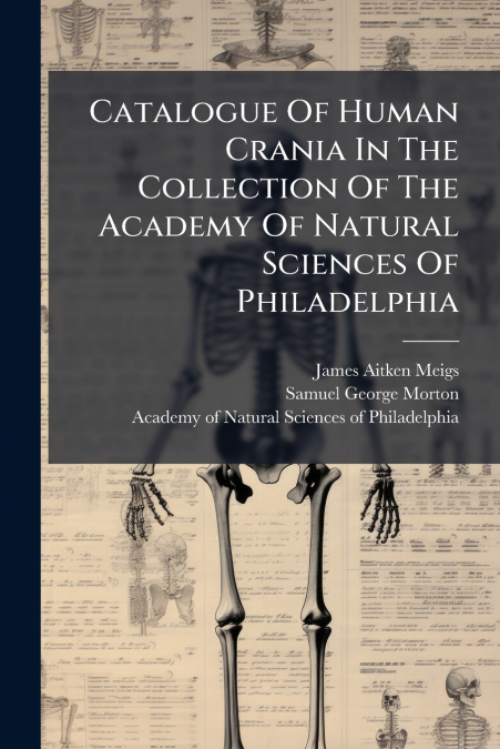 CATALOGUE OF HUMAN CRANIA IN THE COLLECTION OF THE ACADEMY O