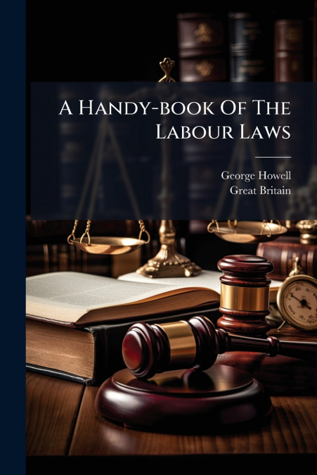 A HANDY-BOOK OF THE LABOUR LAWS