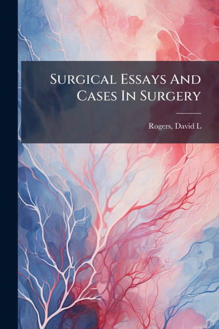 SURGICAL ESSAYS AND CASES IN SURGERY