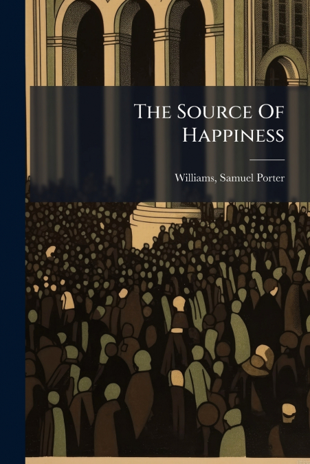 THE SOURCE OF HAPPINESS