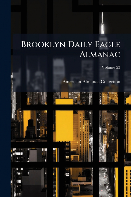 BROOKLYN DAILY EAGLE ALMANAC, VOLUME 23