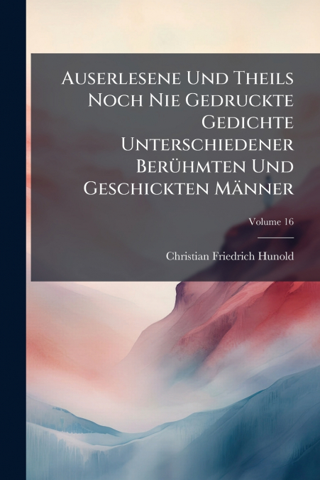 AUSERLESENE UND THEILS NOCH NIE GEDRUCKTE GEDICHTE UNTERSCHI