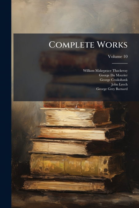 COMPLETE WORKS, VOLUME 10