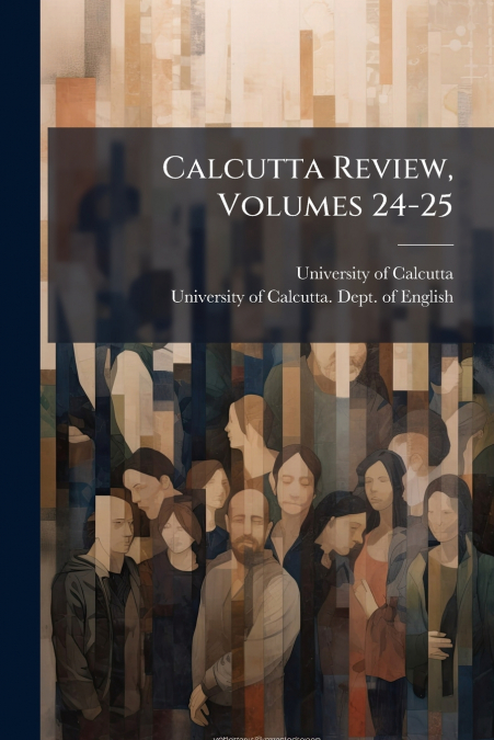 CALCUTTA REVIEW, VOLUMES 24-25