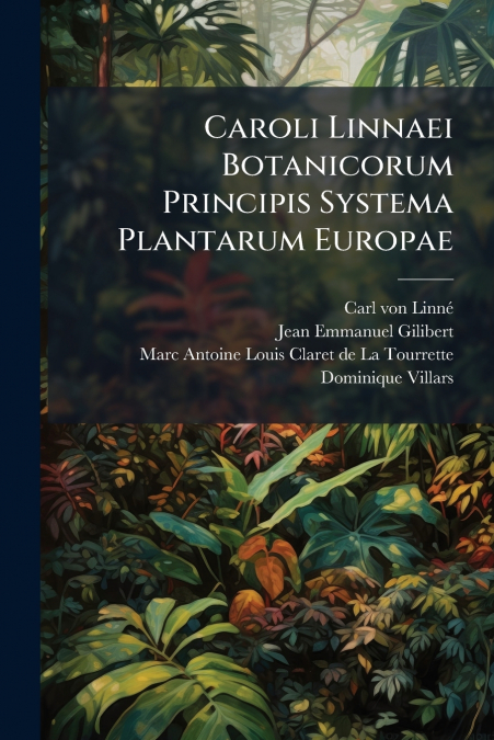 CAROLI LINNAEI BOTANICORUM PRINCIPIS SYSTEMA PLANTARUM EUROP
