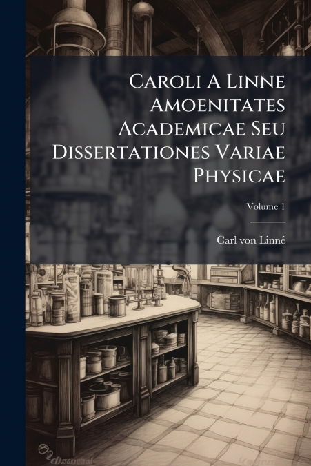 CAROLI A LINNE AMOENITATES ACADEMICAE SEU DISSERTATIONES VAR