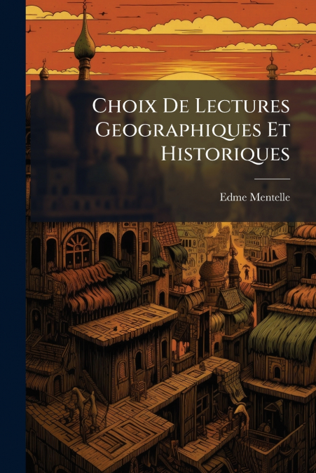 CHOIX DE LECTURES GEOGRAPHIQUES ET HISTORIQUES