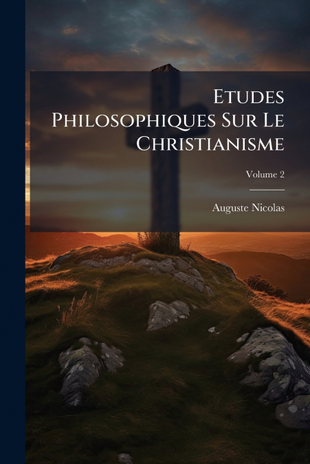 ETUDES PHILOSOPHIQUES SUR LE CHRISTIANISME, VOLUME 2