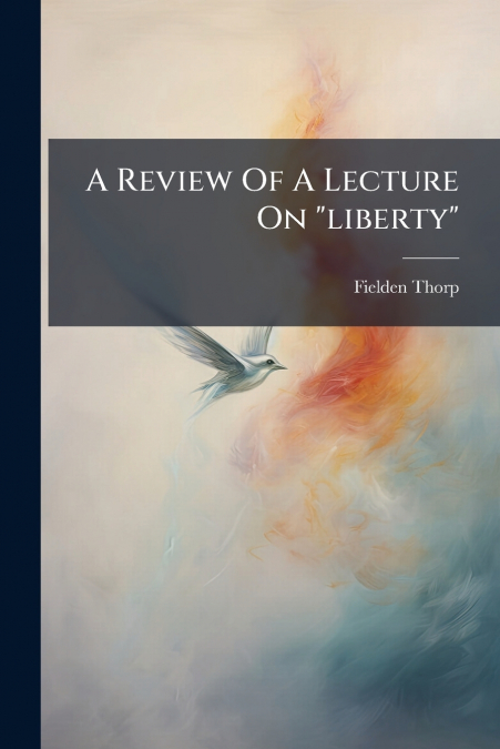 A REVIEW OF A LECTURE ON 'LIBERTY'