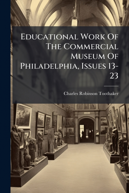 EDUCATIONAL WORK OF THE COMMERCIAL MUSEUM OF PHILADELPHIA, I