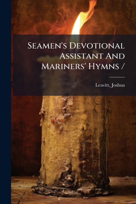 SEAMEN?S DEVOTIONAL ASSISTANT AND MARINERS? HYMNS /
