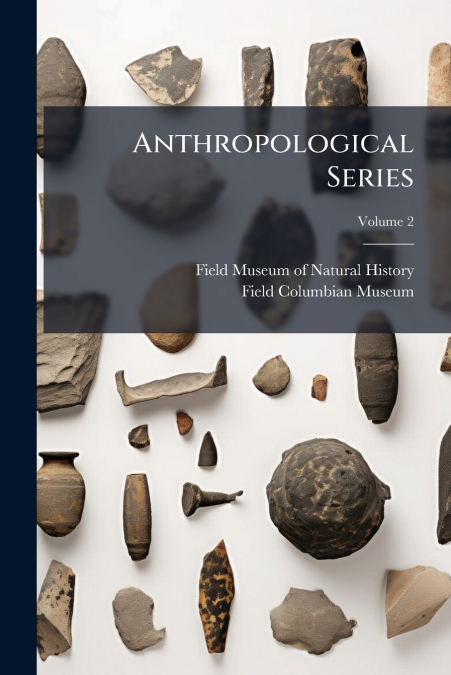 ANTHROPOLOGICAL SERIES, VOLUME 2