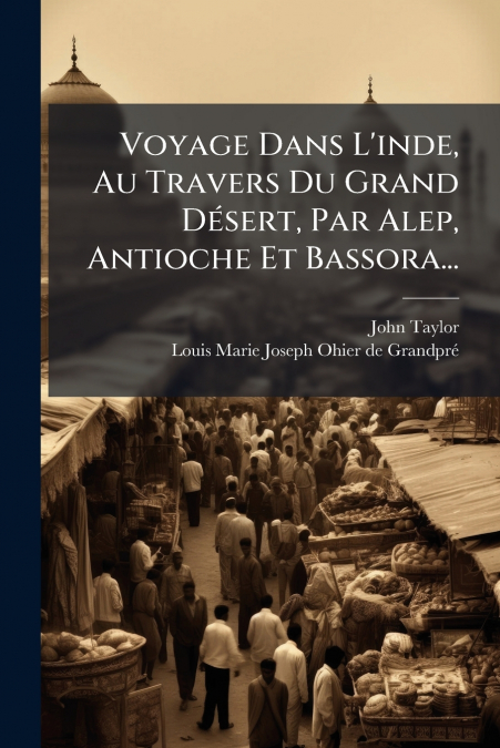 VOYAGE DANS L?INDE, AU TRAVERS DU GRAND DESERT, PAR ALEP, AN