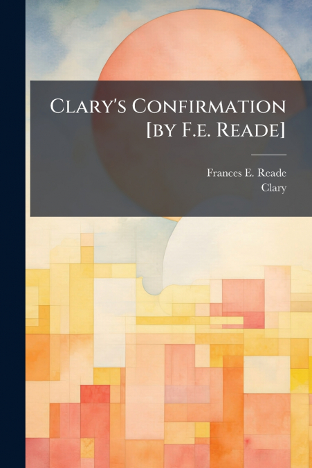 CLARY?S CONFIRMATION [BY F.E. READE]