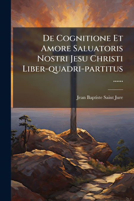DE COGNITIONE ET AMORE SALUATORIS NOSTRI JESU CHRISTI LIBER-