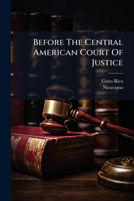 BEFORE THE CENTRAL AMERICAN COURT OF JUSTICE