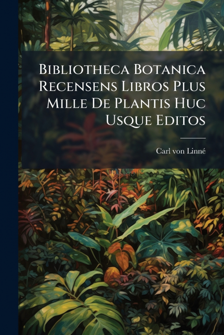 BIBLIOTHECA BOTANICA RECENSENS LIBROS PLUS MILLE DE PLANTIS
