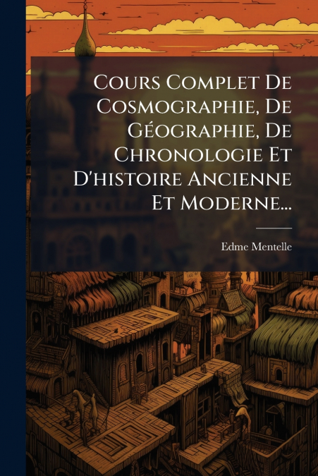 COURS COMPLET DE COSMOGRAPHIE, DE GEOGRAPHIE, DE CHRONOLOGIE