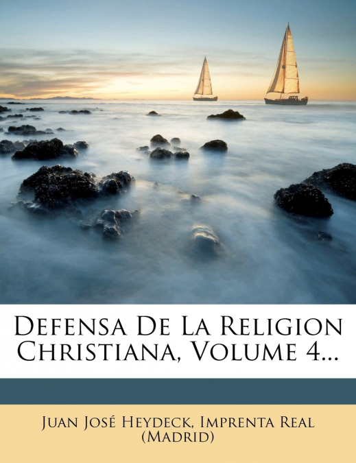 DEFENSA DE LA RELIGION CHRISTIANA, VOLUME 4...