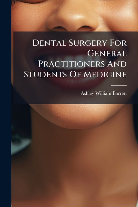 DENTAL SURGERY FOR GENERAL PRACTITIONERS AND STUDENTS OF MED