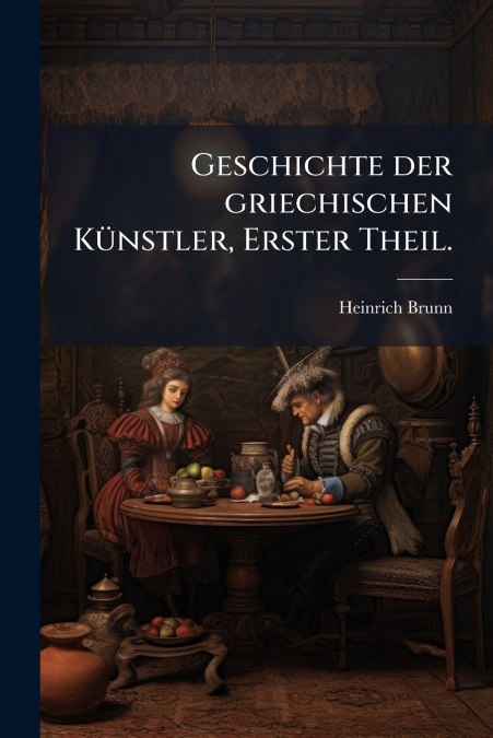 GESCHICHTE DER GRIECHISCHEN KUNSTLER, ERSTER THEIL.
