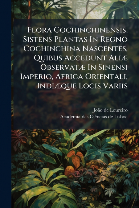 FLORA COCHINCHINENSIS, SISTENS PLANTAS IN REGNO COCHINCHINA