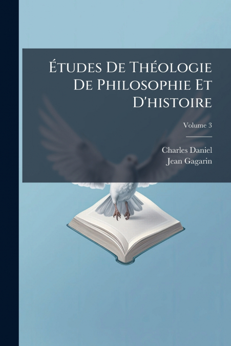ETUDES DE THEOLOGIE DE PHILOSOPHIE ET D?HISTOIRE, VOLUME 3