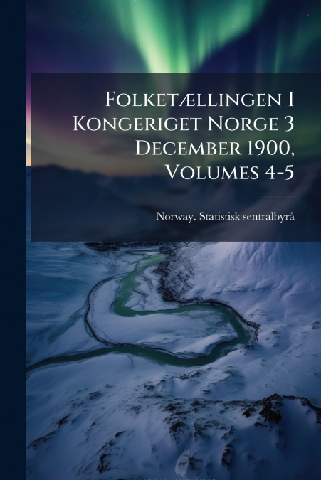 FOLKET'LLINGEN I KONGERIGET NORGE 3 DECEMBER 1900, VOLUMES 4