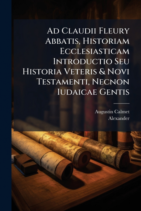 AD CLAUDII FLEURY ABBATIS, HISTORIAM ECCLESIASTICAM INTRODUC