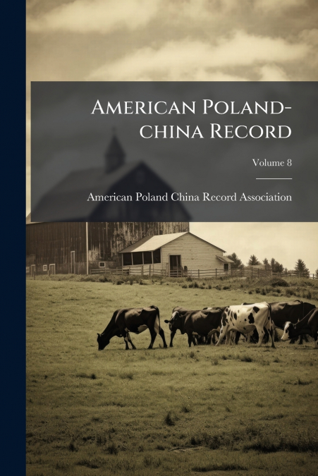 AMERICAN POLAND-CHINA RECORD, VOLUME 8
