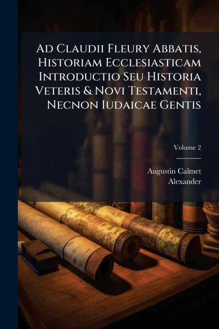AD CLAUDII FLEURY ABBATIS, HISTORIAM ECCLESIASTICAM INTRODUC
