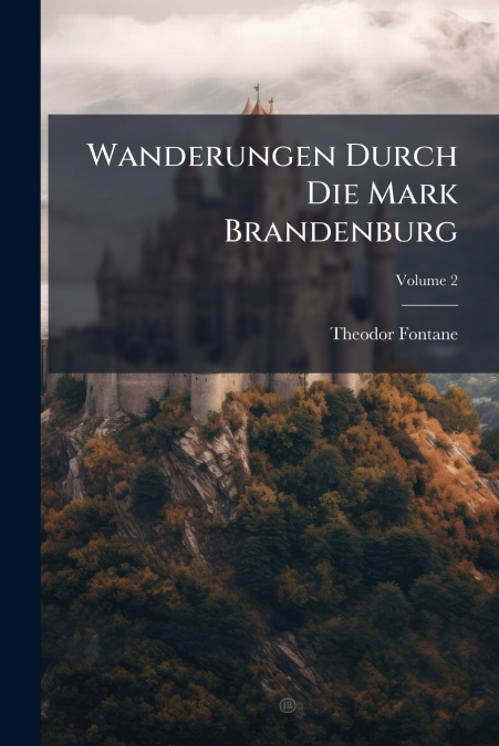 WANDERUNGEN DURCH DIE MARK BRANDENBURG, VOLUME 2