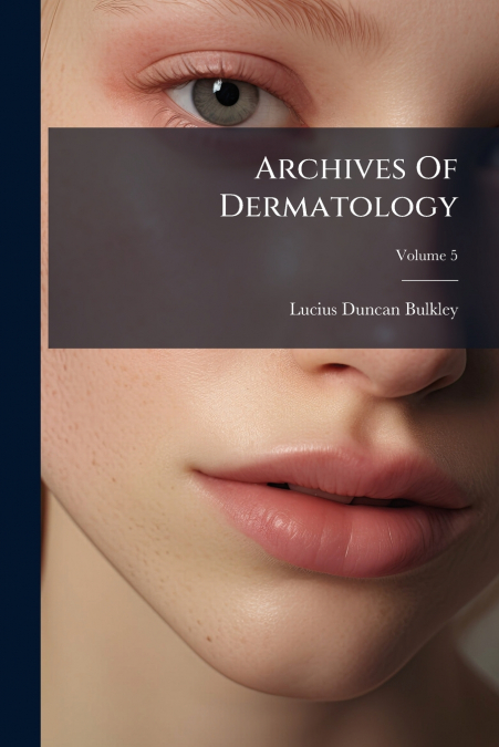 ARCHIVES OF DERMATOLOGY, VOLUME 5