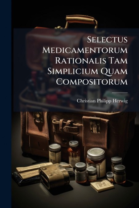 SELECTUS MEDICAMENTORUM RATIONALIS TAM SIMPLICIUM QUAM COMPO
