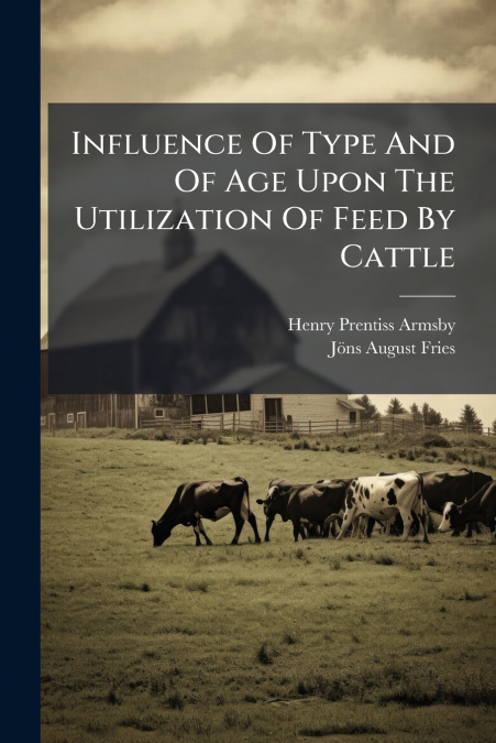 INFLUENCE OF TYPE AND OF AGE UPON THE UTILIZATION OF FEED BY