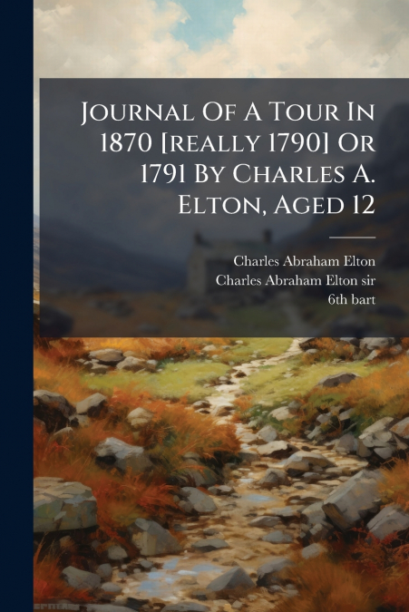 JOURNAL OF A TOUR IN 1870 [REALLY 1790] OR 1791 BY CHARLES A