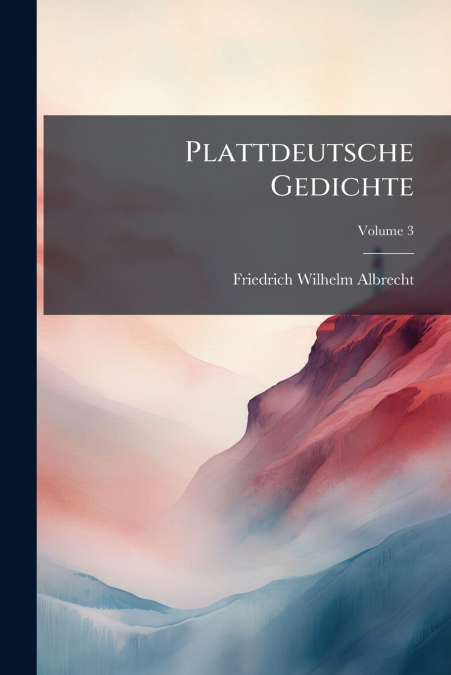 PLATTDEUTSCHE GEDICHTE, VOLUME 3