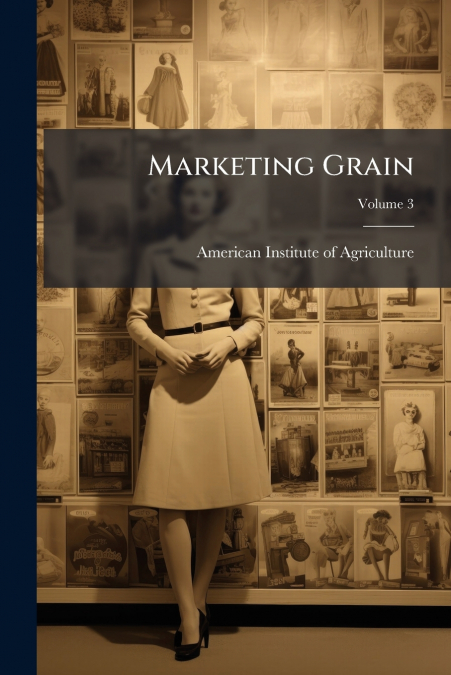 MARKETING GRAIN, VOLUME 3