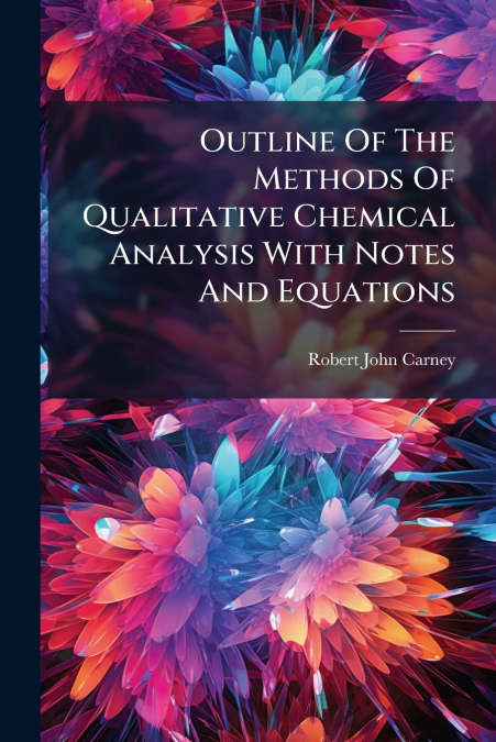 OUTLINE OF THE METHODS OF QUALITATIVE CHEMICAL ANALYSIS WITH