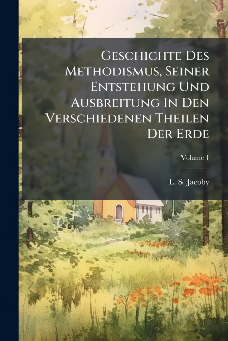 GESCHICHTE DES METHODISMUS, SEINER ENTSTEHUNG UND AUSBREITUN