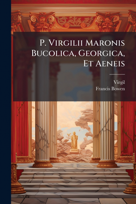 P. VIRGILII MARONIS BUCOLICA, GEORGICA, ET AENEIS