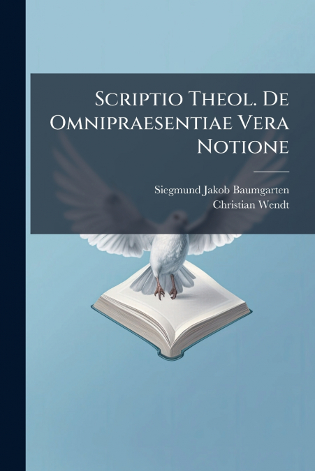 SCRIPTIO THEOL. DE OMNIPRAESENTIAE VERA NOTIONE