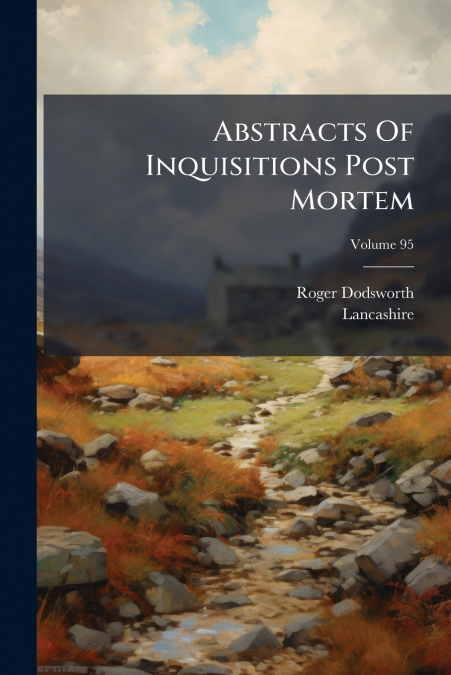 ABSTRACTS OF INQUISITIONS POST MORTEM, VOLUME 95