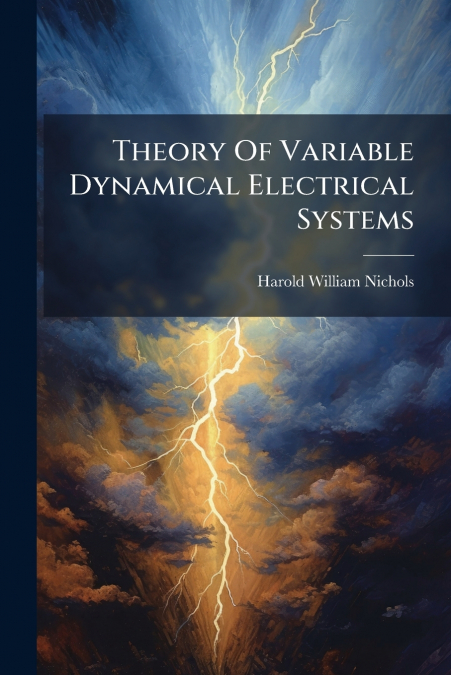 THEORY OF VARIABLE DYNAMICAL ELECTRICAL SYSTEMS