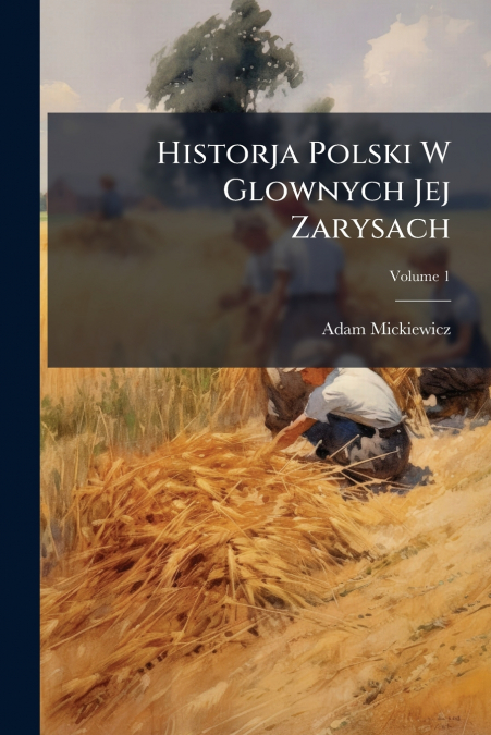 HISTORJA POLSKI W GLOWNYCH JEJ ZARYSACH